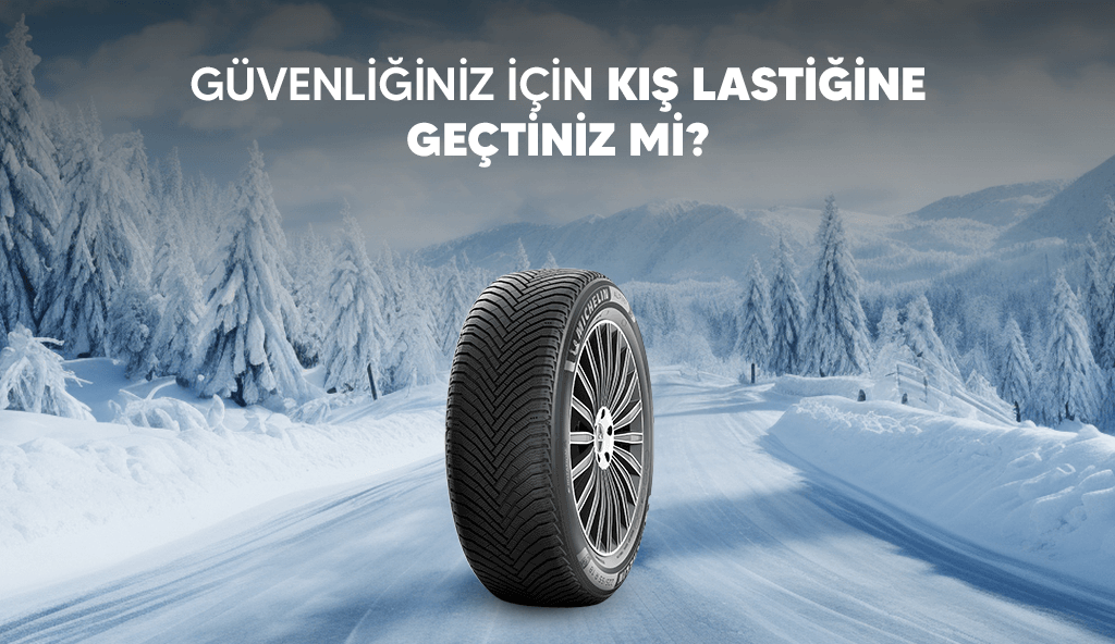 2025 Kışlık Lastik Zorunluluğu Başladı: Kışa Hazır mısınız?