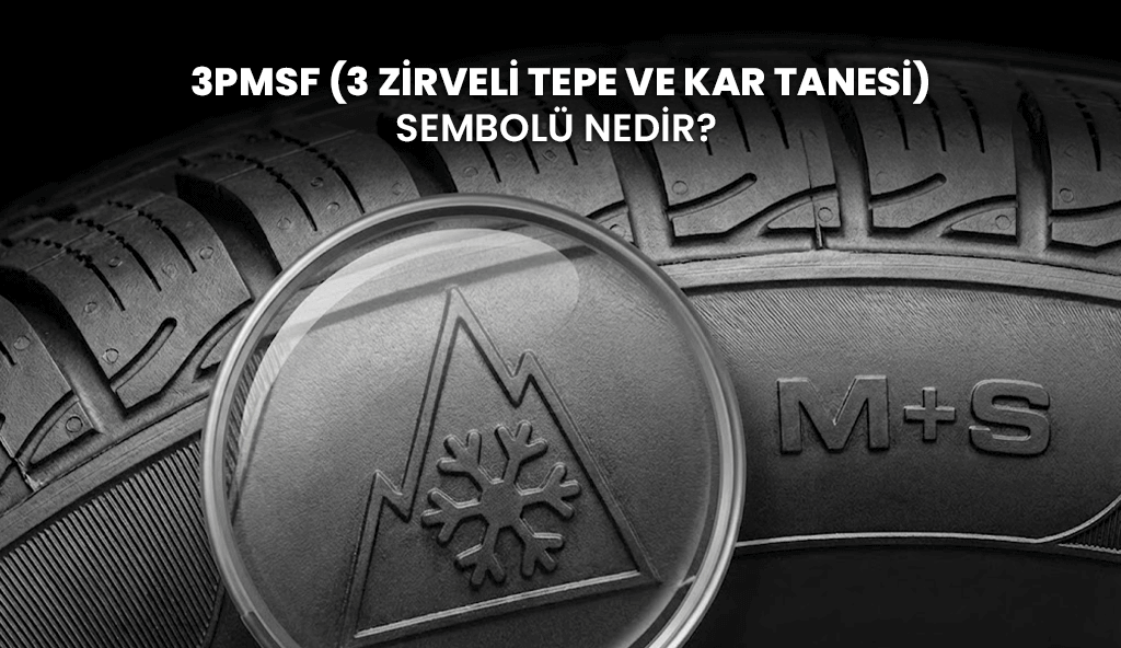 3PMSF Nedir? Lastiklerdeki “3 Zirveli Dağ ve Kar Tanesi” İşareti Ne Anlama Geliyor?